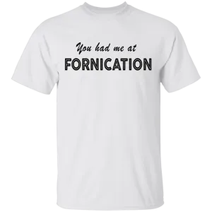 You Had Me At Fornication T-Shirt